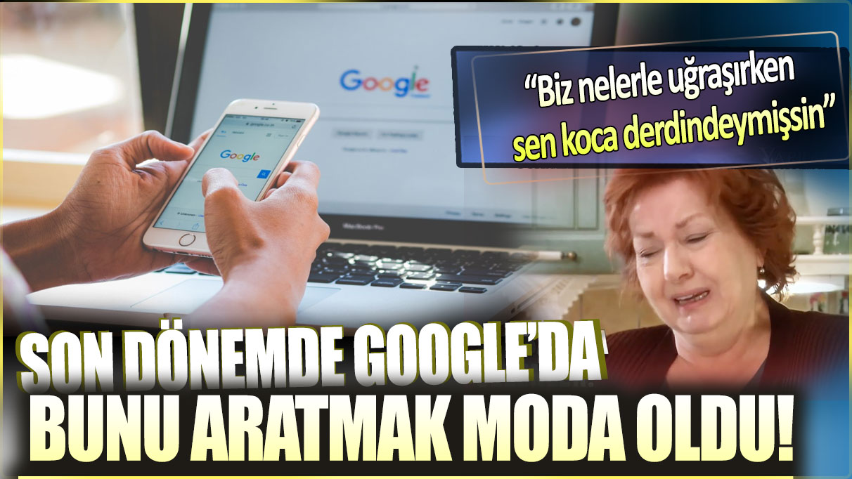 Google’da bunu aratmak moda oldu!