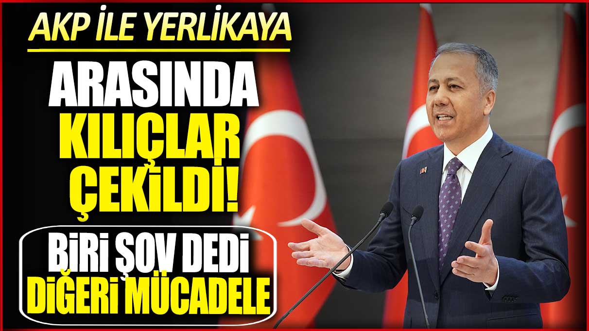 AKP ile Yerlikaya arasında kılıçlar çekildi! Biri şov dedi diğeri mücadele