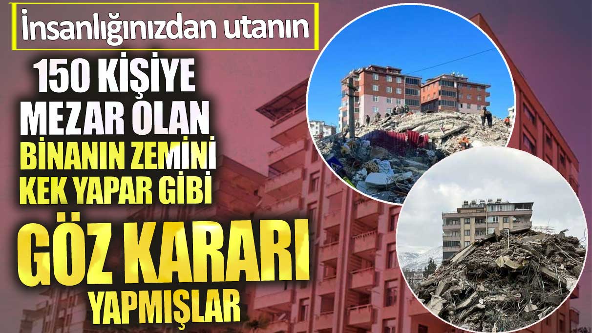 Depremde 150 kişiye mezar olan Palmiye Sitesi’nin zemini kek yapar gibi göz kararı yapmışlar