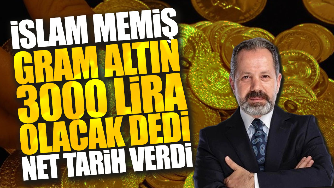 İslam Memiş gram altın 3000 lira olacak dedi net tarih verdi