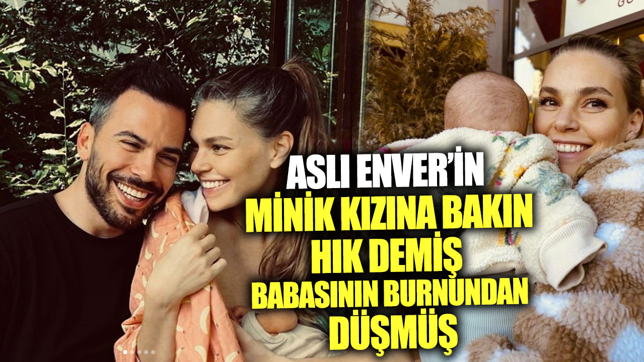 Aslı Enver’in minik kızına bakın hık demiş babasının burnundan düşmüş! 10 ay önce anne olmuştu