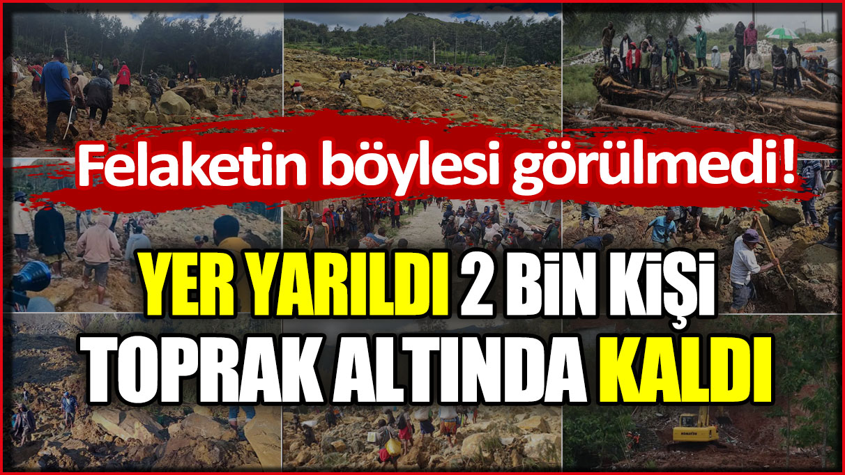 Yer yarıldı 2 bin kişi toprak altında kaldı: Felaketin böylesi görülmedi