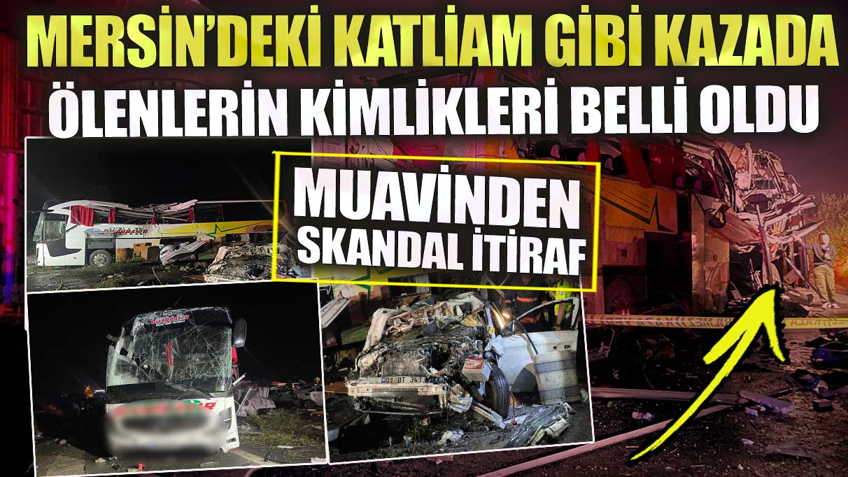 Mersin’deki katliam gibi kazada muavinden skandal itiraf!