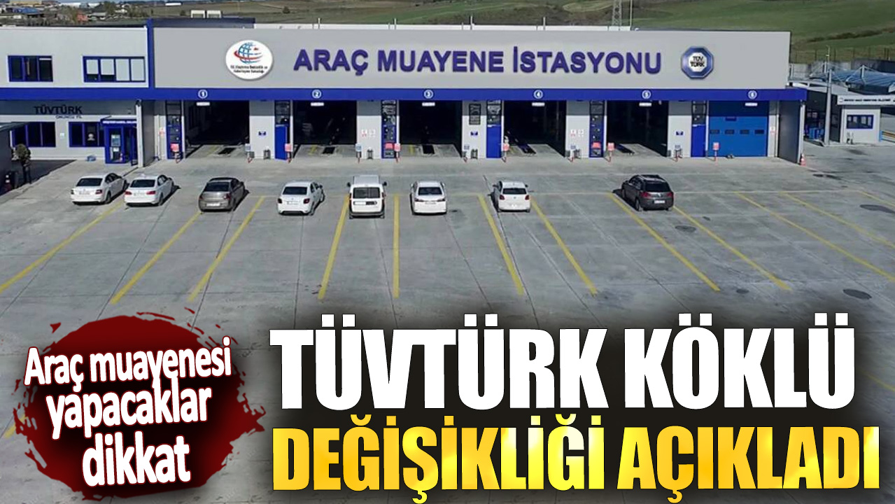 Araç muayenesi yapacaklar dikkat! TÜVTÜRK köklü değişikliği açıkladı