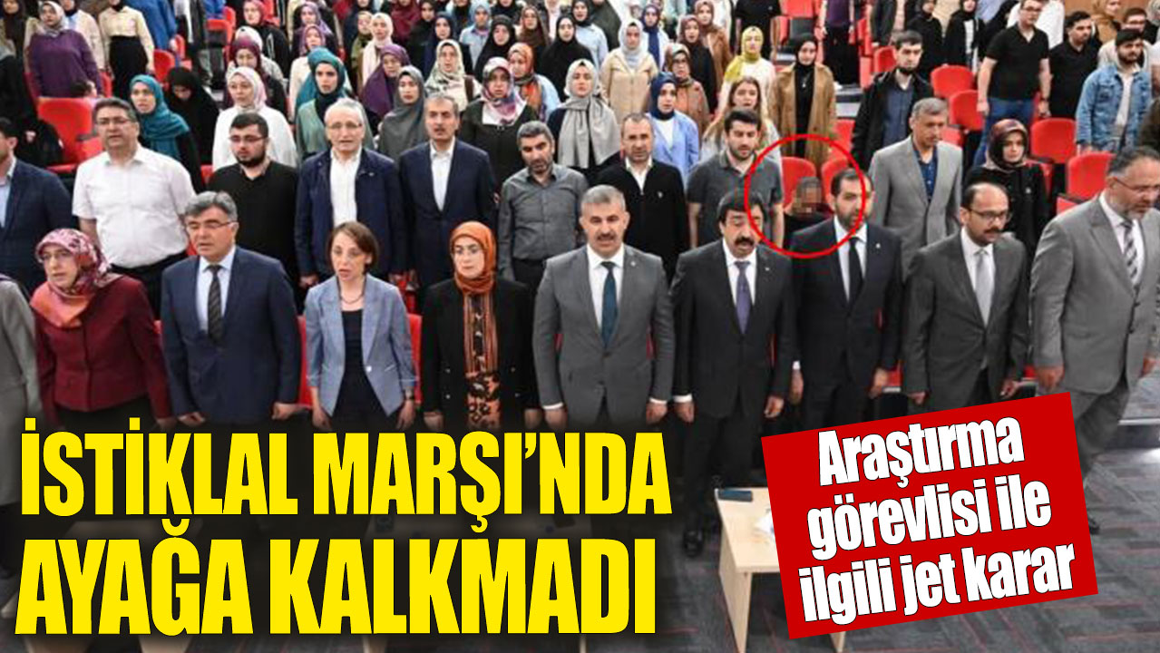 İstiklal Marşı okunurken ayağa kalkmayan araştırma görevlisi açığa alındı