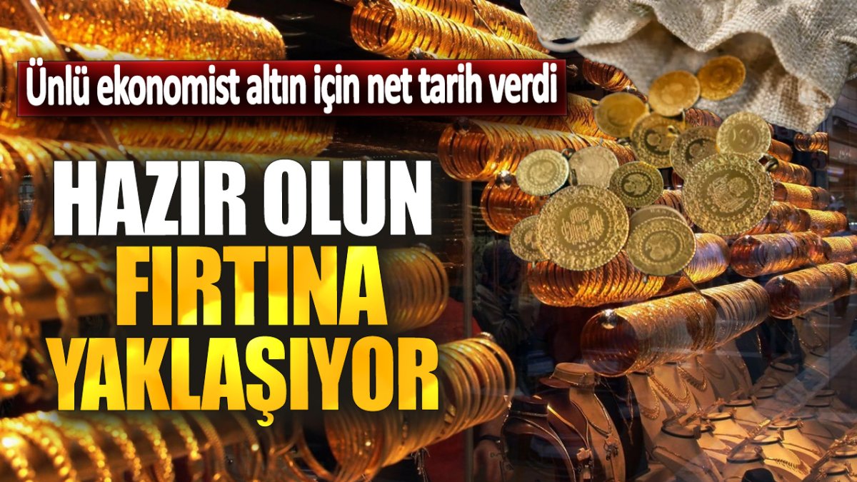 Ünlü ekonomist altın için net tarih verdi! Hazır olun fırtına yaklaşıyor