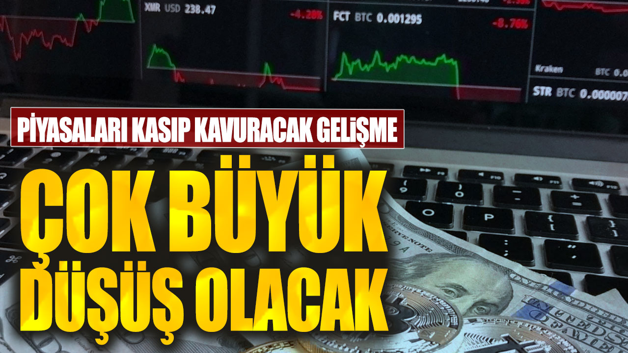 Piyasaları kasıp kavuracak gelişme: Çok büyük düşüş olacak