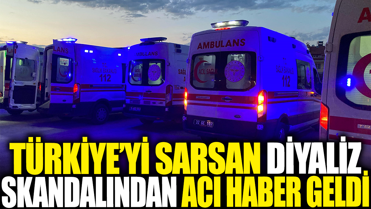 Türkiye'yi sarsan diyaliz skandalından acı haber geldi