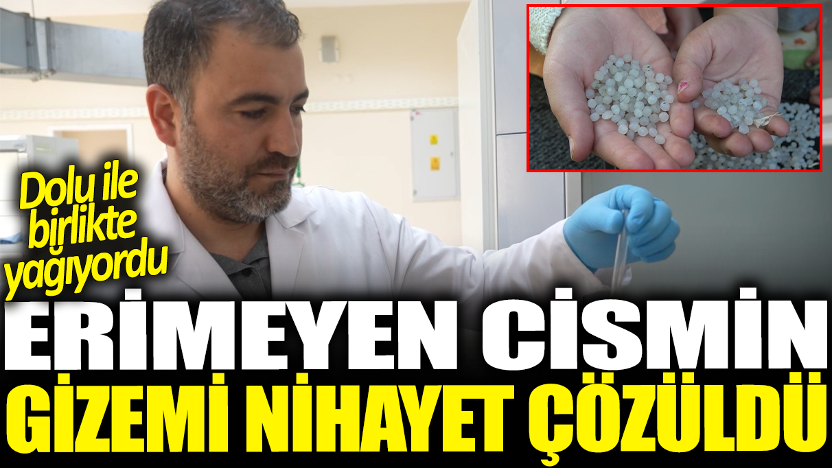 Dolu ile birlikte yağıyordu! Erimeyen cismin gizemi çözüldü