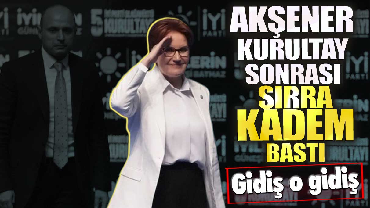 Akşener kurultay sonrası sırra kadem bastı! Gidiş o gidiş