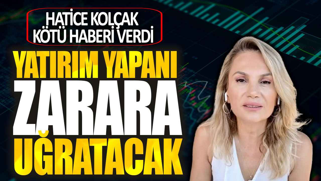 Hatice Kolçak kötü haberi verdi: Yatırım yapanı zarara uğratacak