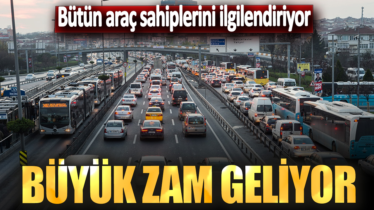 Bütün araç sahiplerini ilgilendiriyor! Büyük zam geliyor