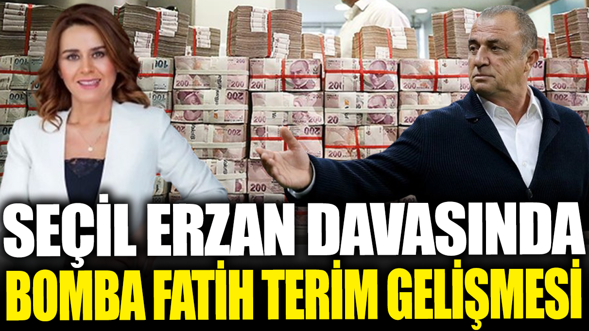 Seçil Erzan davasında bomba Fatih Terim gelişmesi