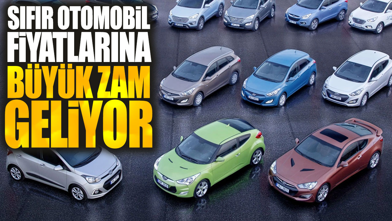 Sıfır otomobil fiyatlarına büyük zam geliyor