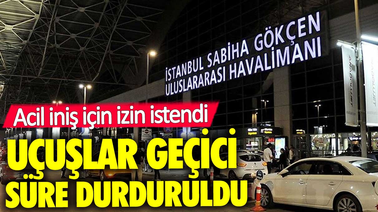 Sabiha Gökçen Havalimanı'nda uçuşlar durduruldu