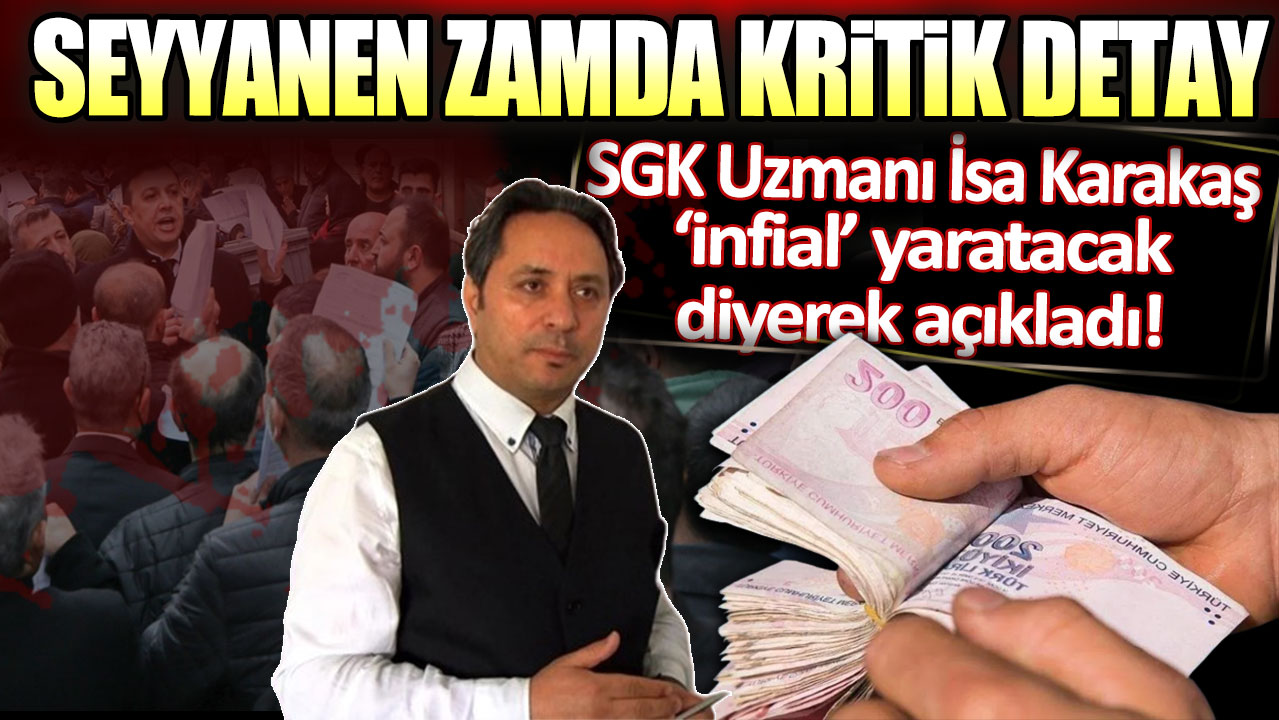 Seyyanen zamda kritik detay: SGK Uzmanı İsa Karakaş infial yaratacak diyerek açıkladı!