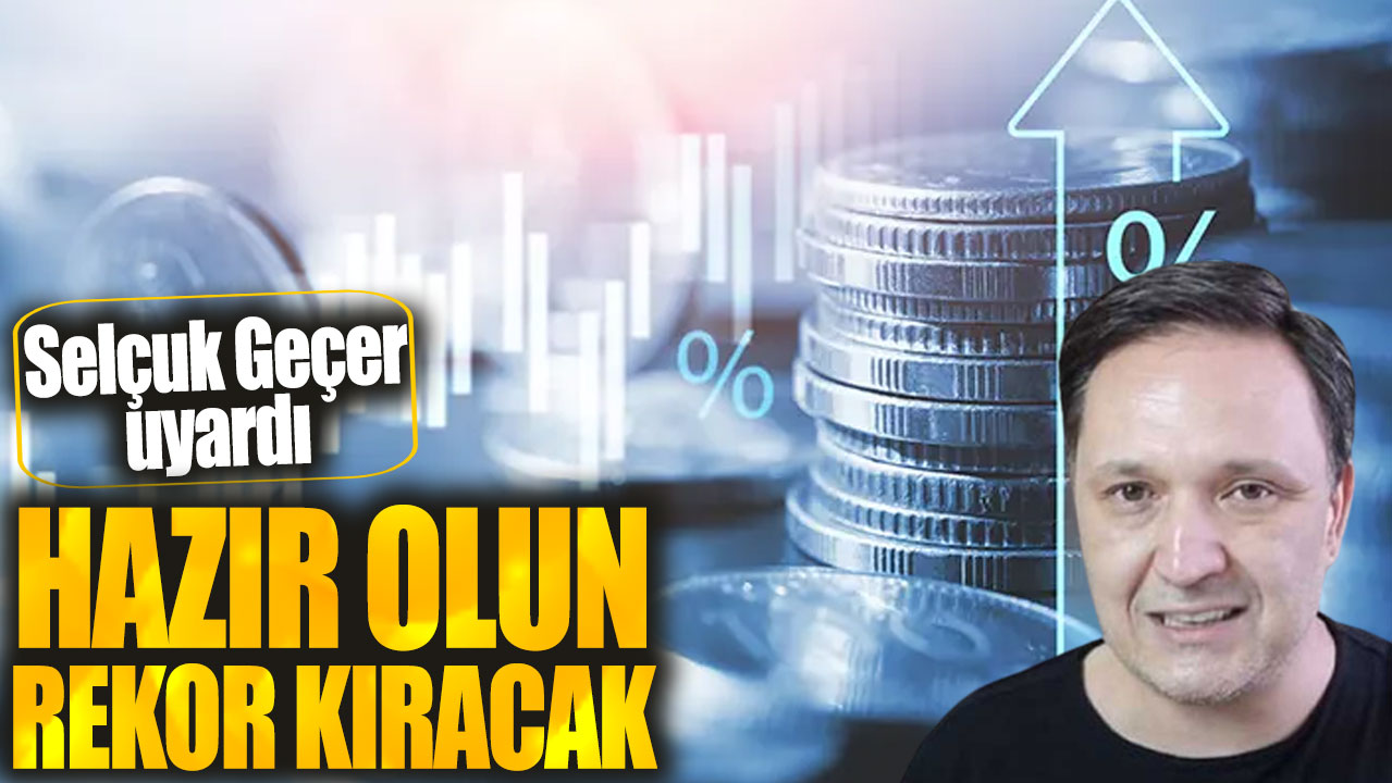 Dolar kahini Selçuk Geçer: Hazır olun rekor kıracak