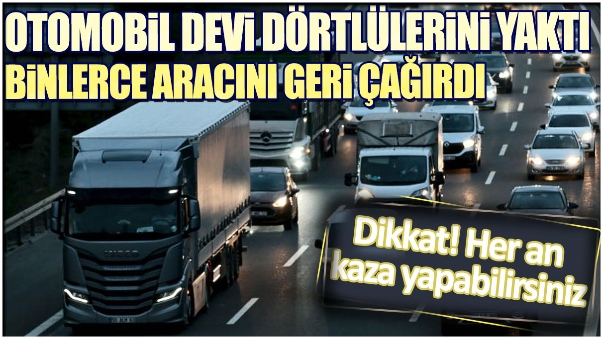 Otomobil devi binlerce aracını geri çağırıyor!