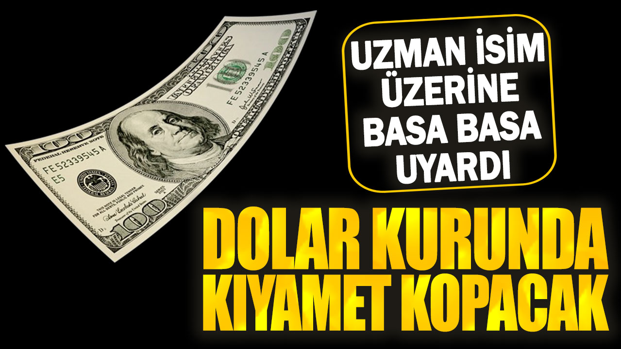 Dolar kurunda kıyamet kopacak: Uzman isim üzerine basa basa uyardı