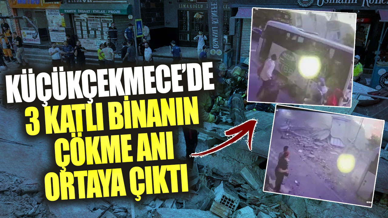 Küçükçekmece’de 3 katlı binanın çökme anı ortaya çıktı!