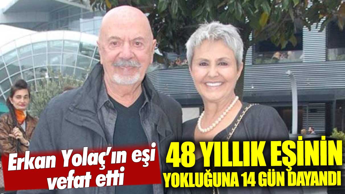 Erkan Yolaç'tan 14 gün sonra eşi de vefat etti