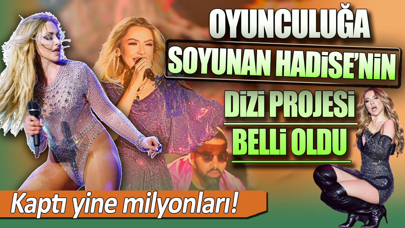 Hadise'nin dizi projesi belli oldu: Milyonluk anlaşma yaptı!