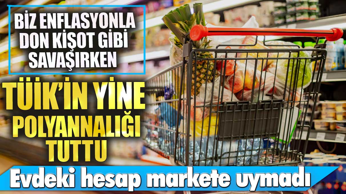 Biz enflasyonla Don Kişot gibi savaşırken TÜİK’in yine Polyannalığı tuttu