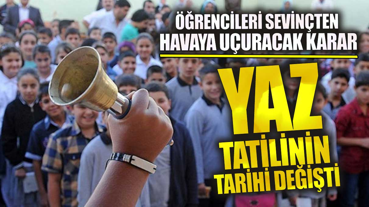 Öğrencileri sevinçten havaya uçuracak karar! Yaz tatilinin tarihi değişti