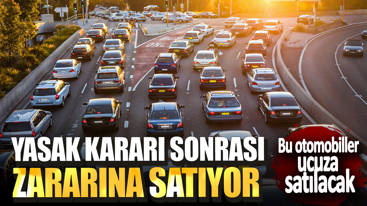 Yasak kararı sonrası zararına satıyor: Sıfır araçlarda tarihi fiyat