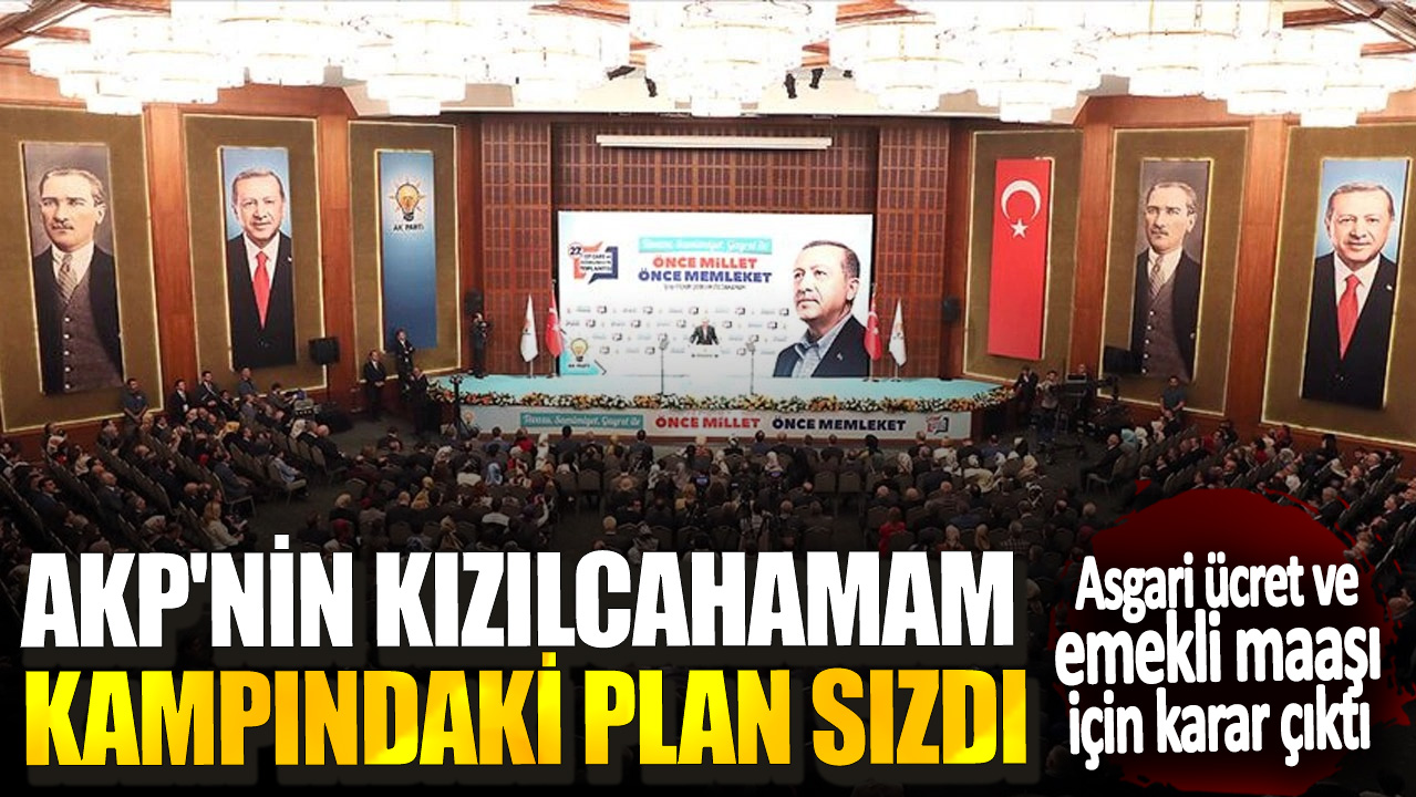 AKP'nin Kızılcahamam kampındaki plan sızdı! Asgari ücret ve emekli maaşı için karar çıktı