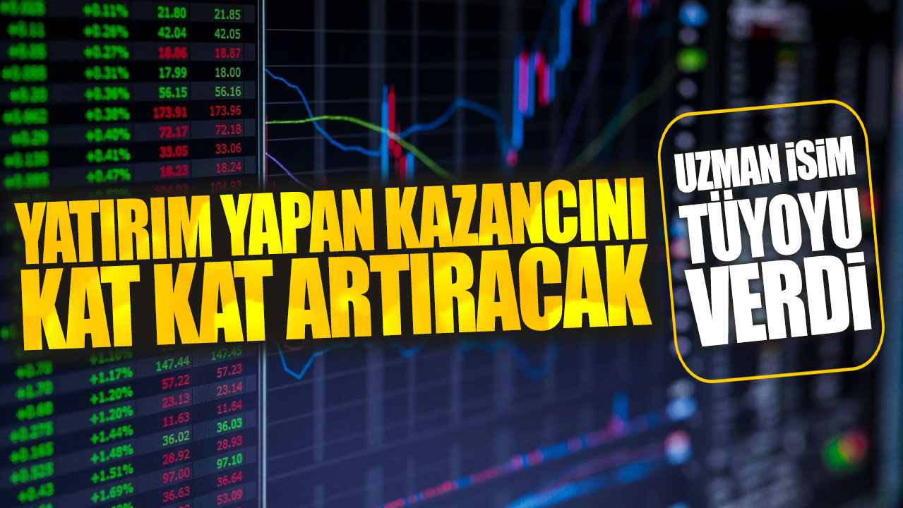 Uzman isim tüyoyu verdi: Yatırım yapan kazancını kat kat artıracak