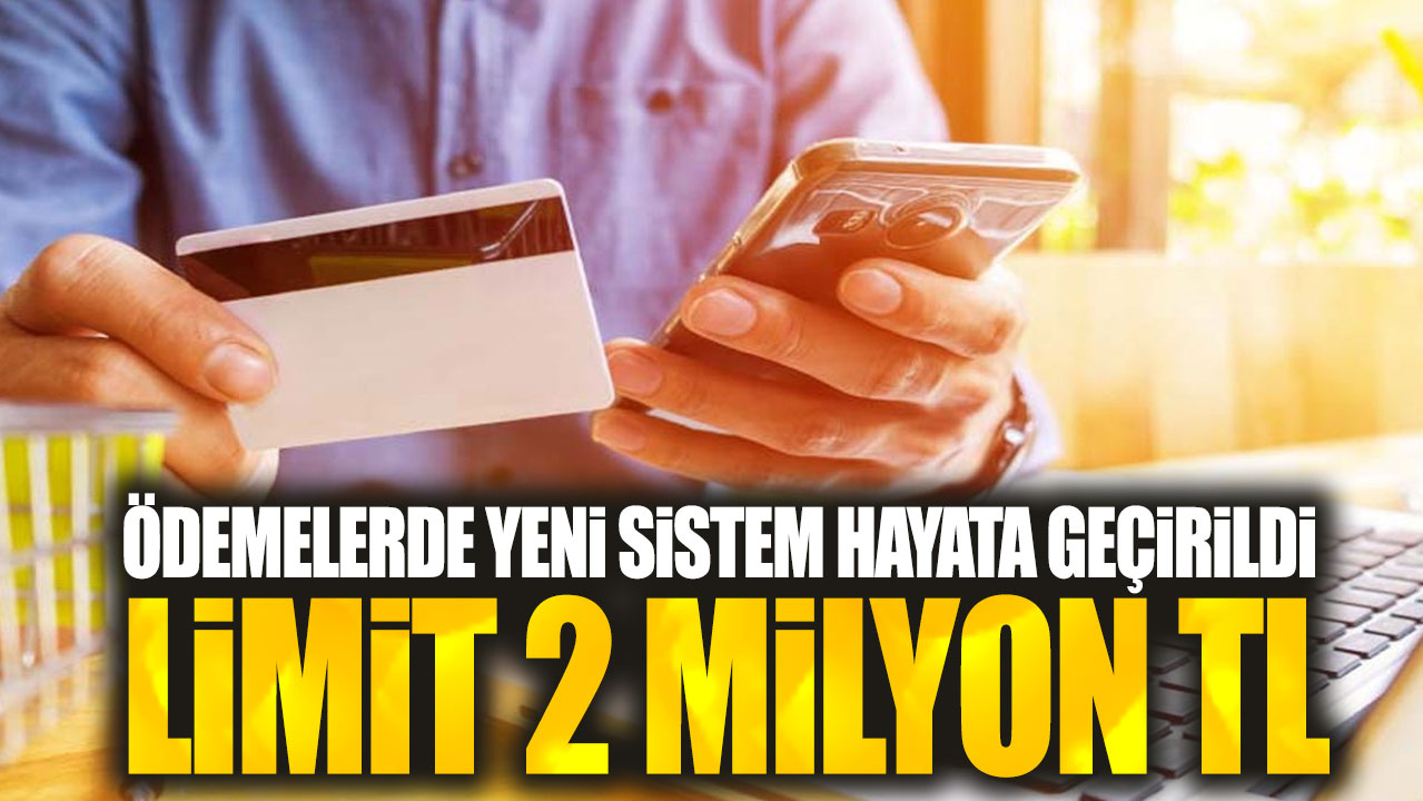 Ödemelerde yeni sistem hayata geçirildi: Limit 2 milyon TL