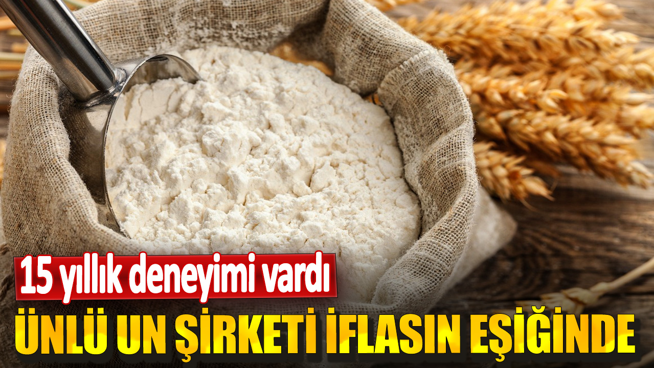 Ünlü un şirketi iflasın eşiğinde! 15 yıllık deneyimi vardı...