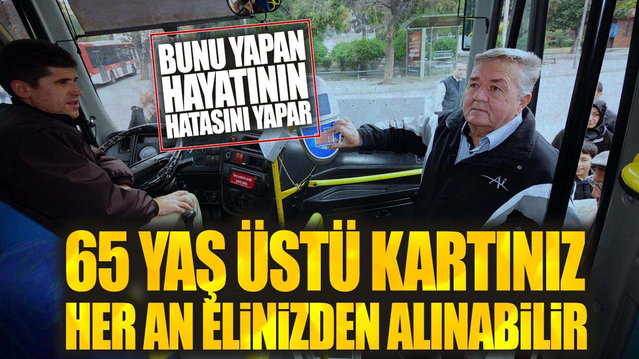 65 yaş üstü kartınız her an elinizden alınabilir: Bunu yapan hayatının hatasını yapar