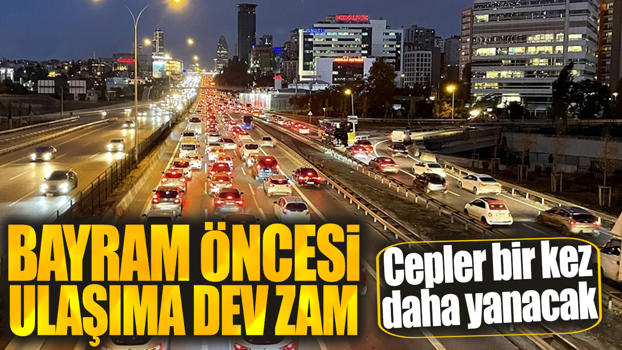 Bayram öncesi ulaşıma dev zam! Cepler bir kez daha yanacak