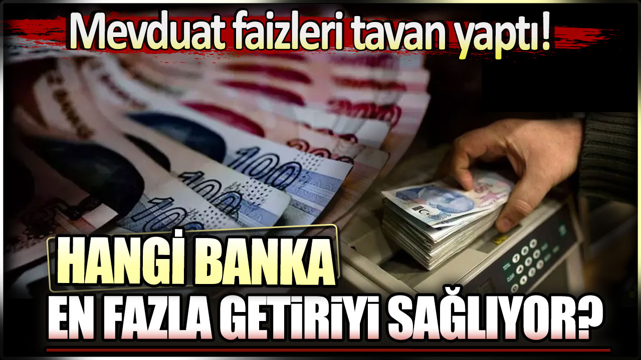 Mevduat faizleri tavan yaptı: Hangi banka en fazla getiriyi sağlıyor?