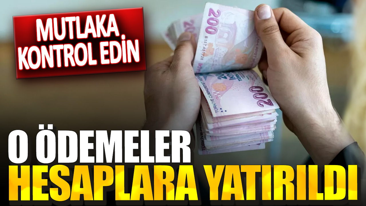 Ödemeler hesaplara yatırıldı! Mutlaka kontrol edin