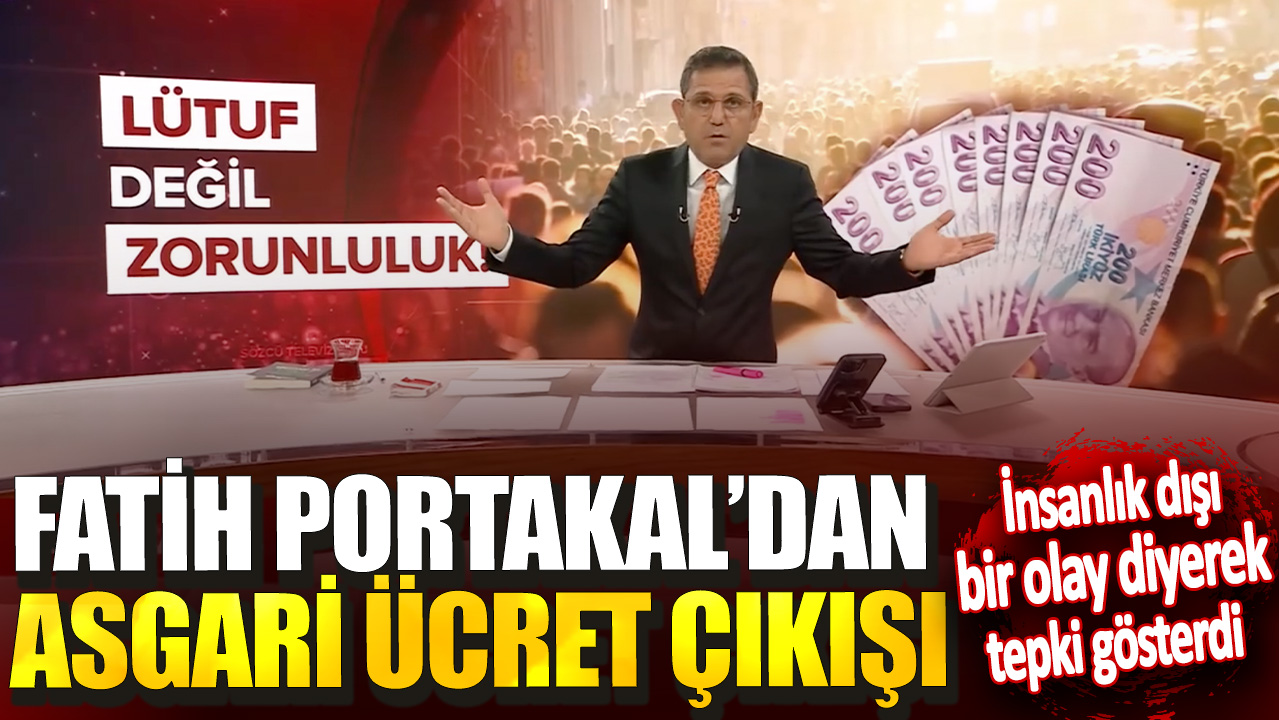 Fatih Portakal’dan asgari ücret çıkışı: İnsanlık dışı bir olay diyerek tepki gösterdi