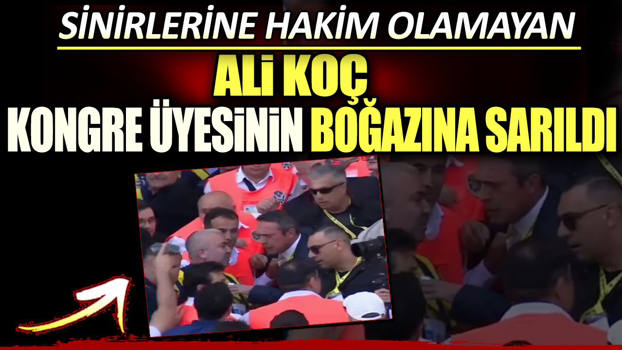 Sinirlerine hakim olamayan Ali Koç kongre üyesinin boğazına sarıldı