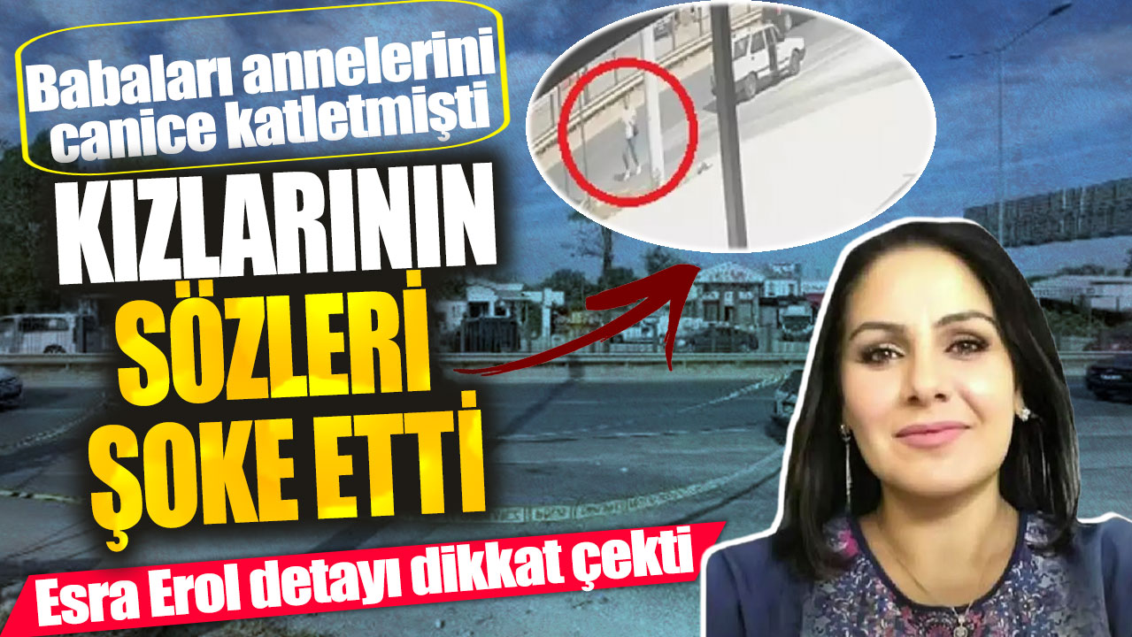 Esra Erol detayı dikkat çekti!  Babaları annelerini canice katletmişti! Kızlarının sözleri şoke etti