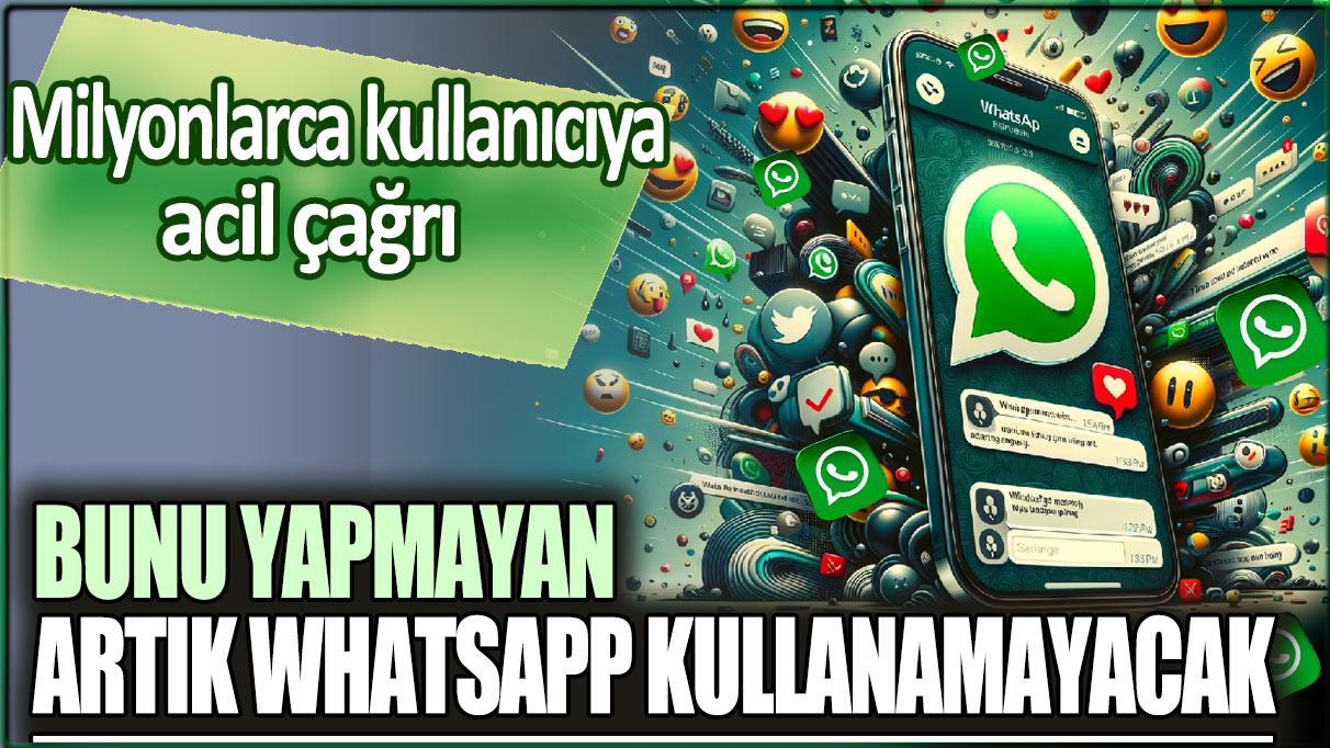 Bunu yapmayan artık WhatsApp kullanamayacak