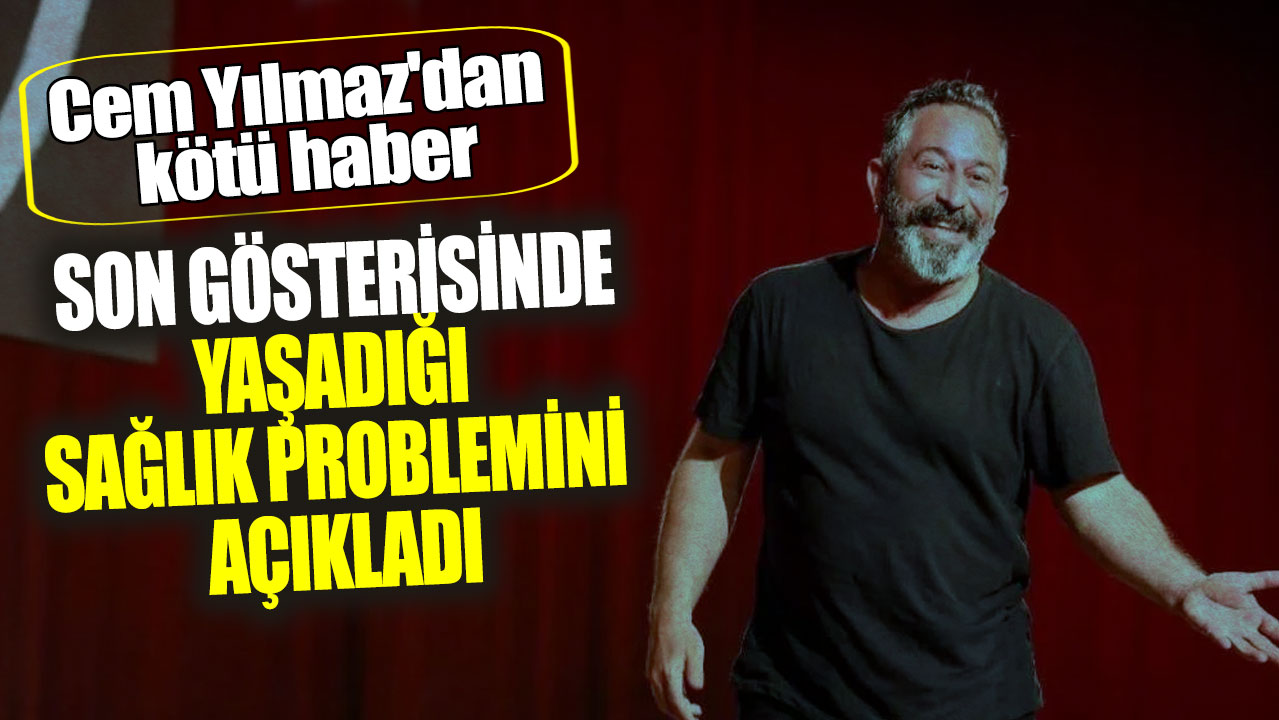 Cem Yılmaz'dan kötü haber! Son gösterisinde yaşadığı sağlık problemini açıkladı