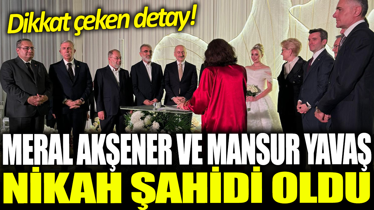 Meral Akşener ve Mansur Yavaş nikah şahidi oldu: Dikkat çeken detay!