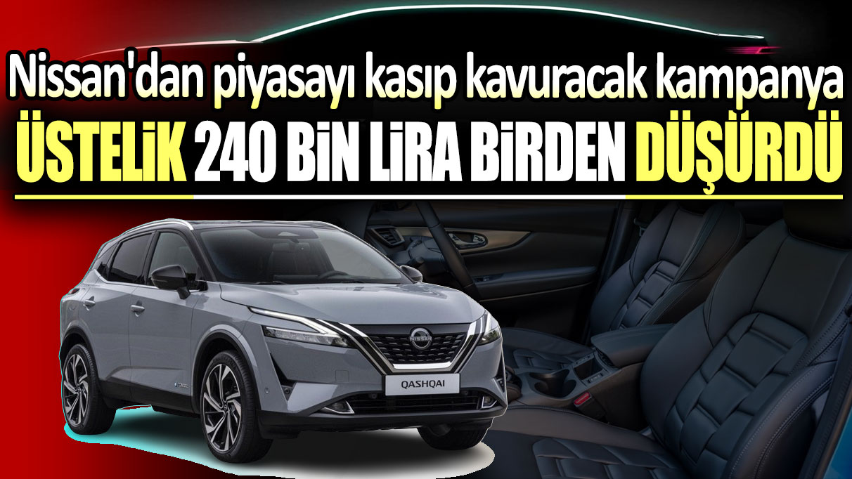 Nissan fiyatları 240 bin lira birden düşürdü