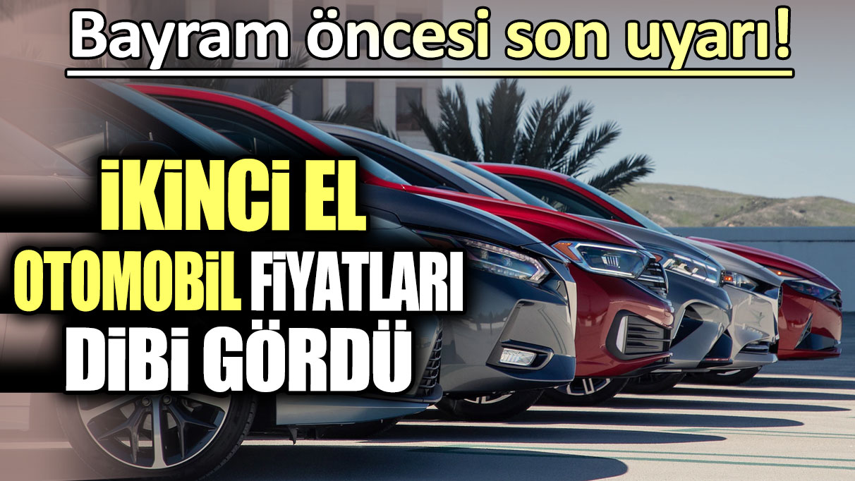 İkinci el otomobil fiyatları dibi gördü: Bayram öncesi son uyarı!