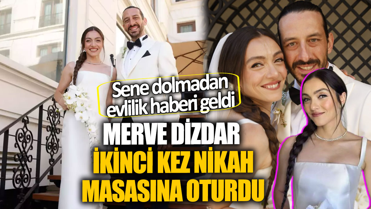 Sene dolmadan evlilik haberi geldi! Merve Dizdar ikinci kez nikah masasına oturdu