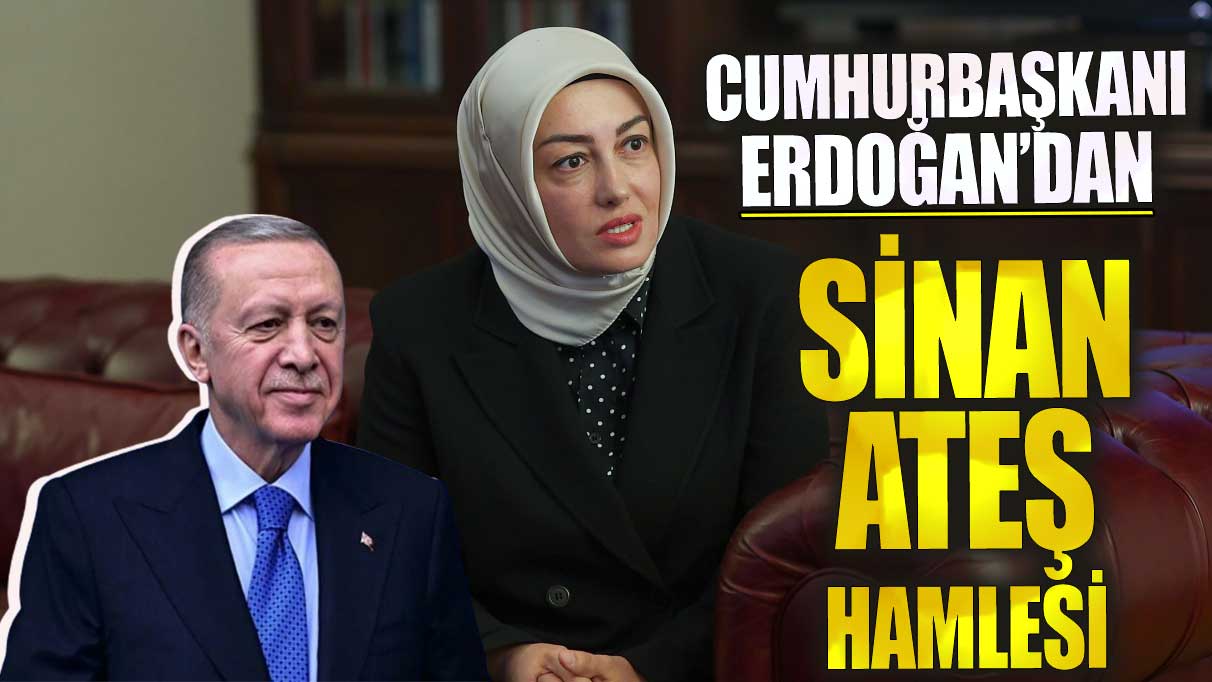 Cumhurbaşkanı Erdoğan’dan Sinan Ateş hamlesi