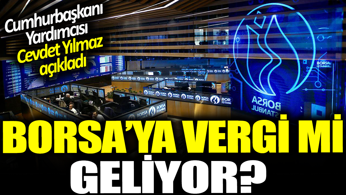 Borsa'ya vergi mi geliyor? Cevdet Yılmaz'dan açıklama: 'Söylentilere itibar edilmemeli'