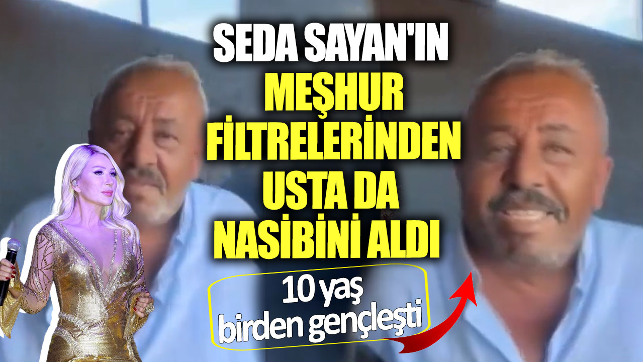 Seda Sayan'ın meşhur filtrelerinden usta da nasibini aldı! 10 yaş birden gençleşti