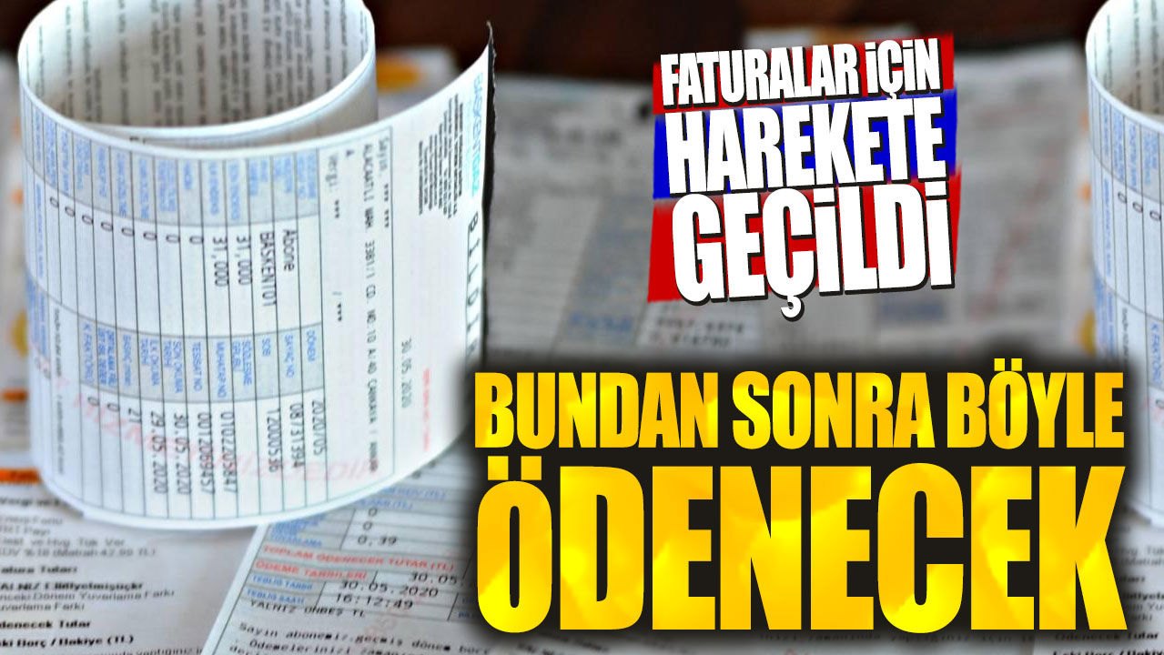 Faturalar için harekete geçildi: Bundan sonra böyle ödenecek